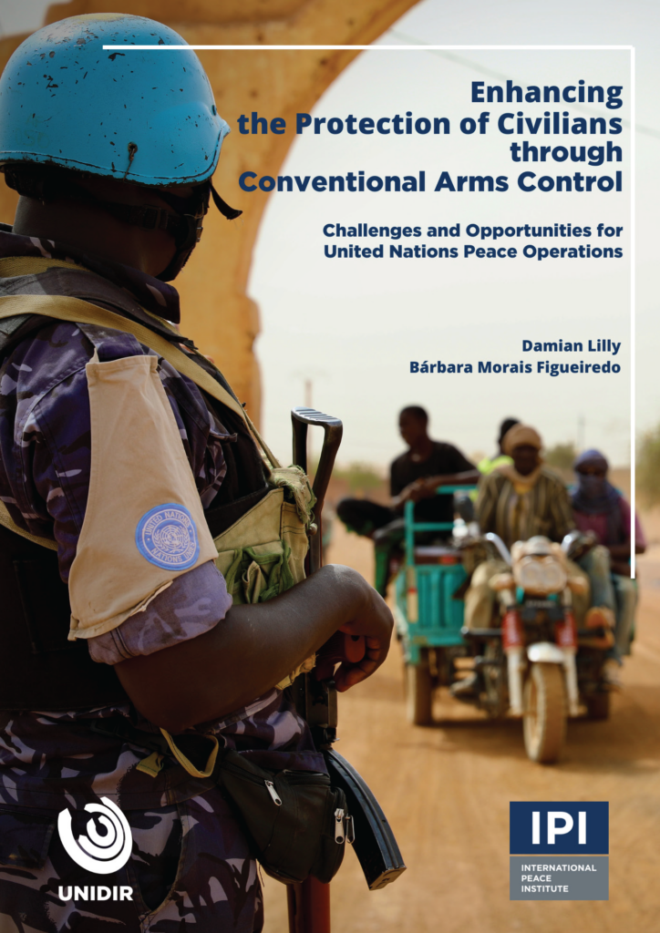 Enhancing the Protection of Civilians through Conventional Arms Control: Challenges and Opportunities for United Nations Peace Operations