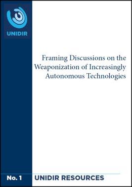 Framing Discussions on the Weaponization of Increasingly Autonomous Technologies