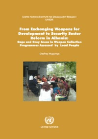 From Exchanging Weapons for Development to Security Sector Reform in Albania: Gaps and Grey Areas in Weapon Collection Programmes Assessed by Local People