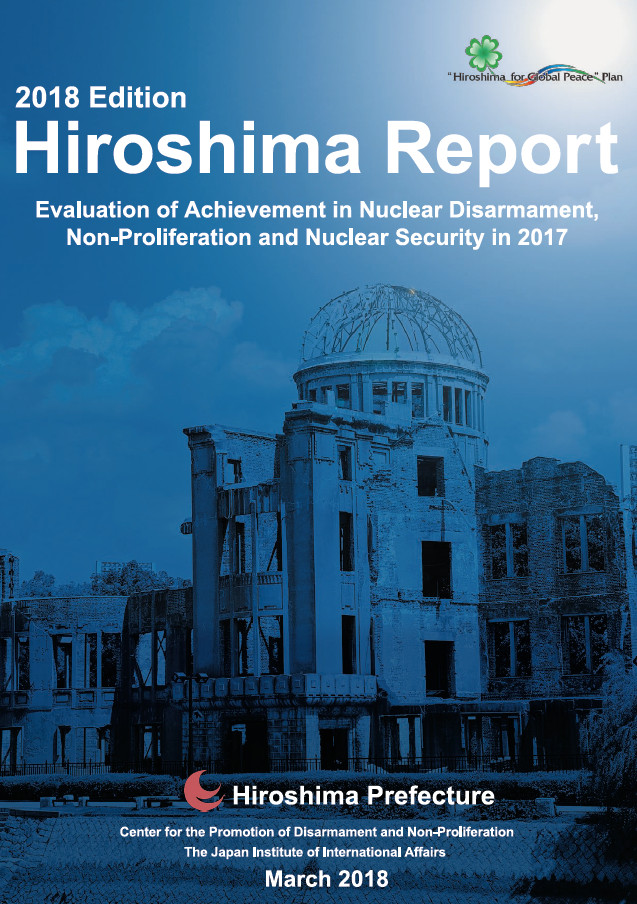 Hiroshima Report 2018: Evaluation of Achievement in Nuclear Disarmament, Non-Proliferation and Nuclear Security 2017