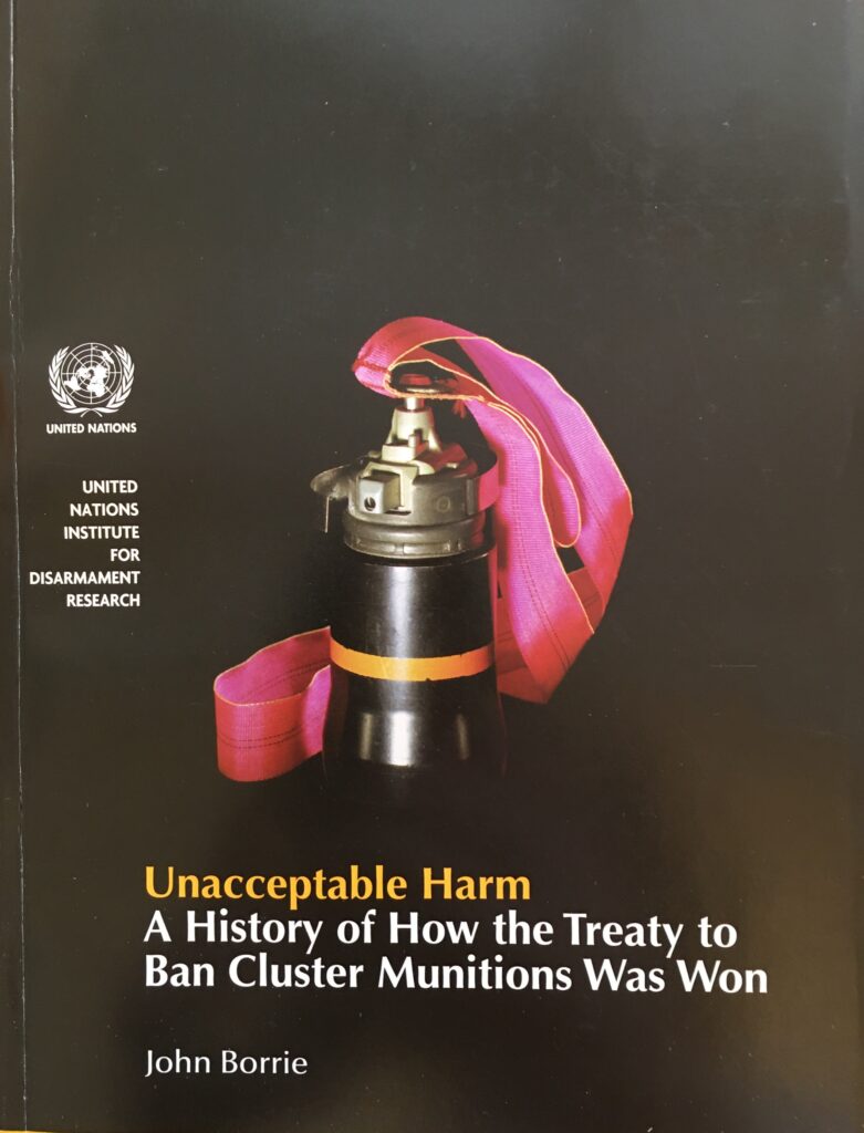Unacceptable Harm: A History of How the Treaty to Ban Cluster Munitions was Won