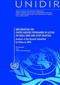 Implementing the United Nations Programme of Action on Small Arms and Light Weapons: Analysis of the Reports Submitted by States in 2003