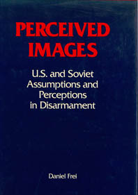Perceived Images: U.S. and Soviet Assumptions and Perceptions in Disarmament