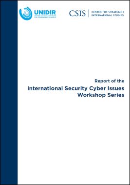 Report of the International Security Cyber Issues Workshop Series