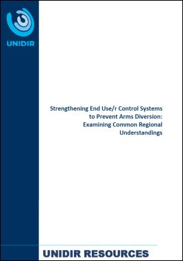 Strengthening End Use/r Control Systems to Prevent Arms Diversion: Examining Common Regional Understandings