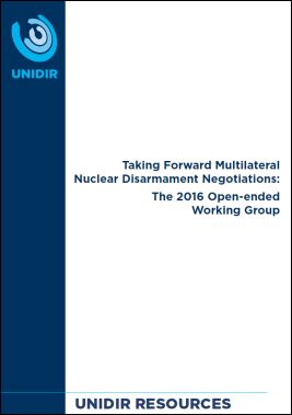 Taking Forward Multilateral Nuclear Disarmament Negotiations: The 2016 Open-ended Working Group