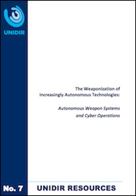 The Weaponization of Increasingly Autonomous Technologies: Autonomous Weapon Systems and Cyber Operations