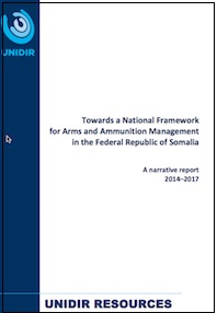 Towards a National Framework for Arms and Ammunition Management in the Federal Republic of Somalia – A Narrative Report: 2014-2017