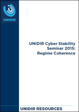 UNIDIR Cyber Stability Seminar 2015: Regime Coherence