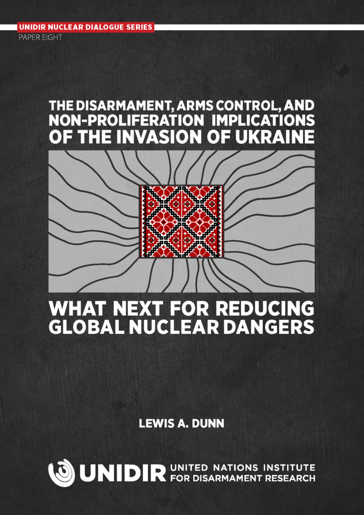 The Disarmament, Arms Control, and Non-Proliferation Implications of the Invasion of Ukraine – and What Next for Reducing Global Nuclear Dangers