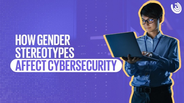 How gender stereotypes affect cybersecurity