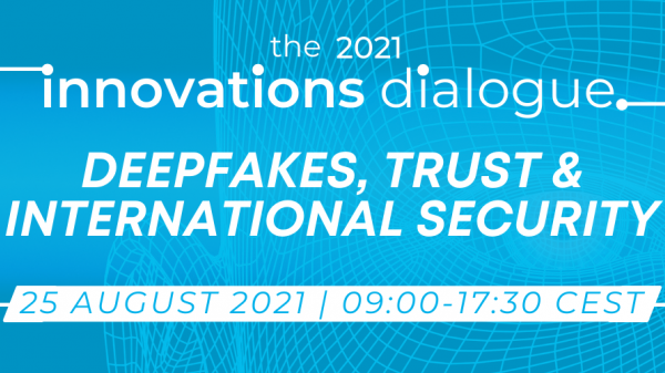 The 2021 Innovations Dialogue: Deepfakes, Trust and International Security