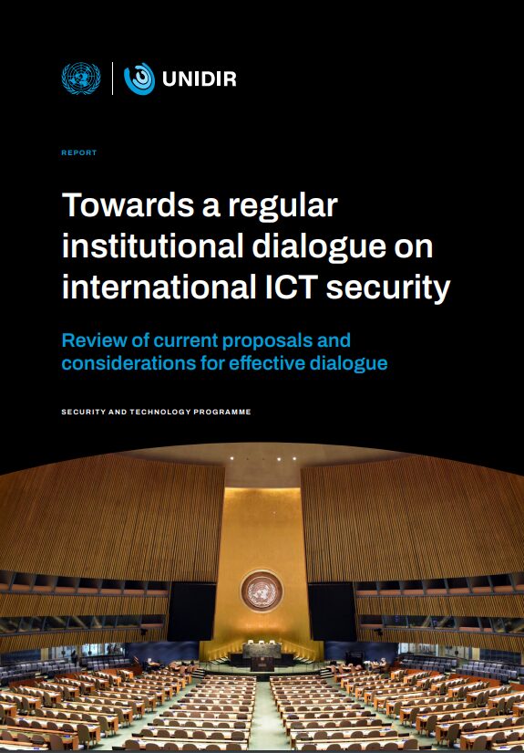 Towards a Regular Institutional Dialogue on International ICT Security: Review of Current Proposals and Considerations for Effective Dialogue 