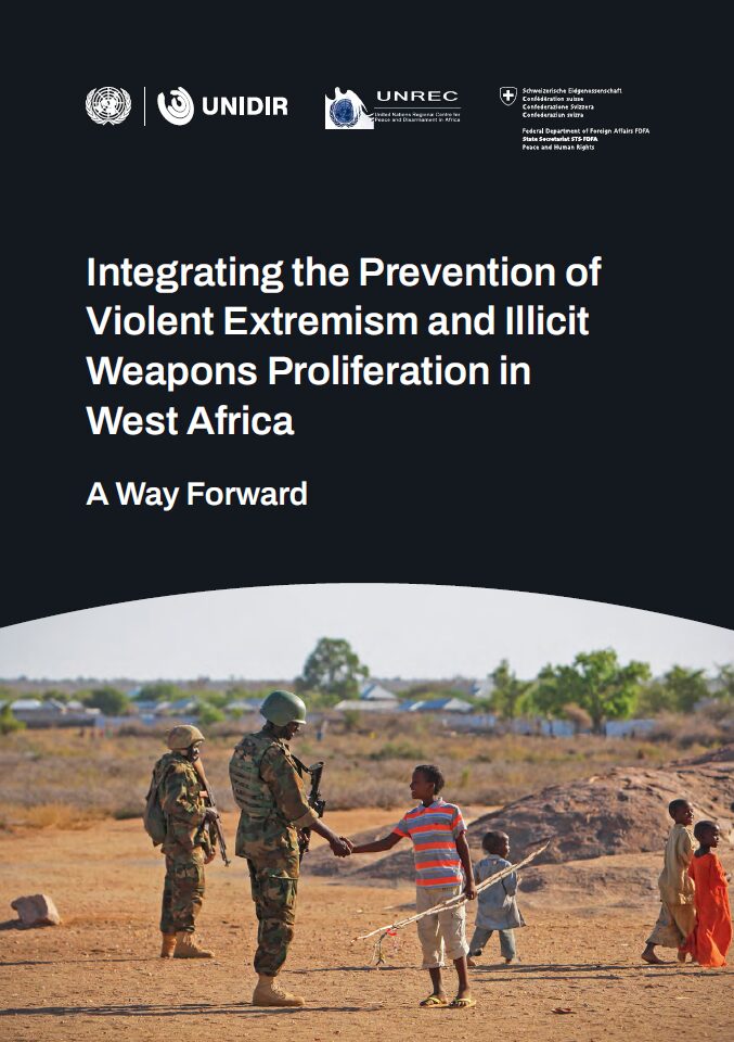 Integrating the Prevention of Violent Extremism and Illicit Weapons Proliferation in West Africa: A Way Forward